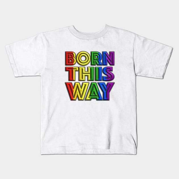 Born This Way 2 Kids T-Shirt by LahayCreative2017